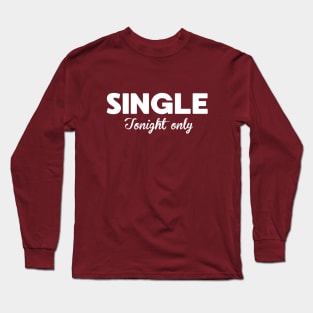 Funny Single Tonight Only Joke Long Sleeve T-Shirt